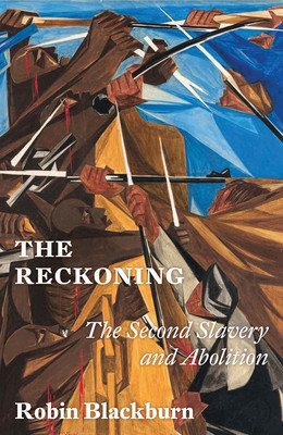 The Reckoning: From the Second Slavery to Abolition, 1776-1888 (Blackburn Robin)(Pevná vazba)