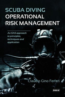 Scuba Diving Operational Risk Management: An SAS approach to principles, techniques and application (Ferreri Claudio Gino)(Paperback)