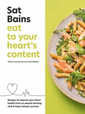 Eat to Your Heart's Content: Recipes to Improve Your Heart Health from an Award-Winning Chef & Heart Attack Survivor (Bains Sat)(Pevná vazba)
