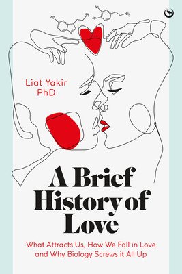 A Brief History of Love: What Attracts Us, How We Fall in Love and Why Biology Screws It All Up (Yakir Liat)(Pevná vazba)