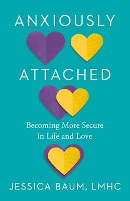 Anxiously Attached: Becoming More Secure in Life and Love (Baum Jessica)(Paperback)