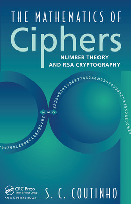 The Mathematics of Ciphers: Number Theory and RSA Cryptography (Coutinho S. C.)(Paperback)