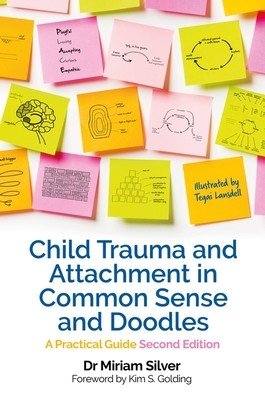 Child Trauma and Attachment in Common Sense and Doodles  Second Edition - A Practical Guide (Silver Miriam)(Paperback / softback)