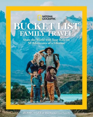 National Geographic Bucket List Family Travel: Share the World with Your Kids on 50 Adventures of a Lifetime (Gee Jessica)(Pevná vazba)