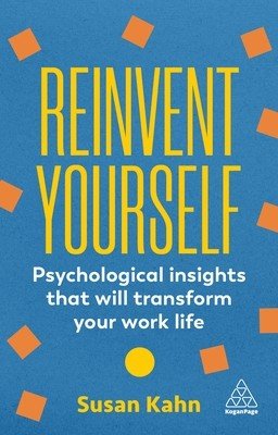 Reinvent Yourself: Psychological Insights That Will Transform Your Work Life (Kahn Susan)(Paperback)