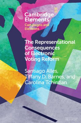 The Representational Consequences of Electronic Voting Reform: Evidence from Argentina (Alles Santiago)(Paperback)