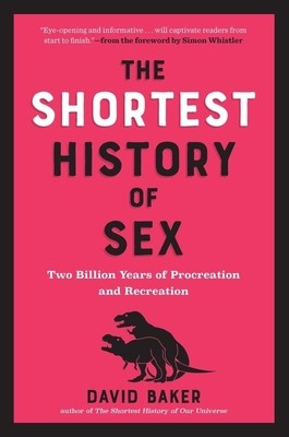 The Shortest History of Sex: Two Billion Years of Procreation and Recreation (Baker David)(Paperback)