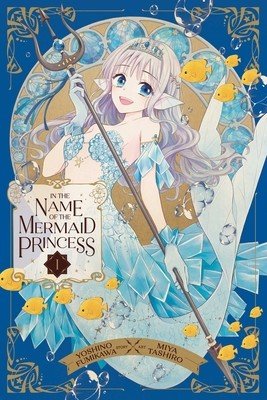 In the Name of the Mermaid Princess, Vol. 1 (Fumikawa Yoshino)(Paperback)