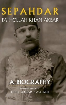 Sepahdar: Fathollah Khan Akbar, A Biography (Akbar Kashani Goli)(Pevná vazba)