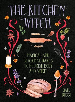The Kitchen Witch: Magical and Seasonal Bakes to Nourish Body and Spirit (Bussi Gail)(Pevná vazba)