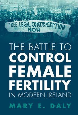 The Battle to Control Female Fertility in Modern Ireland (Daly Mary E.)(Paperback)