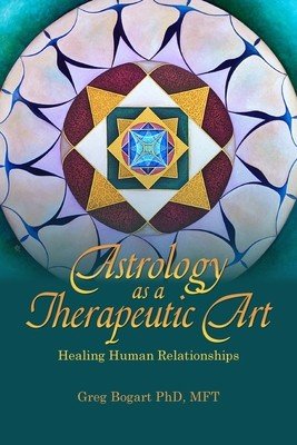 Astrology as a Therapeutic Art: Healing Human Relationships (Bogart Greg)(Paperback)