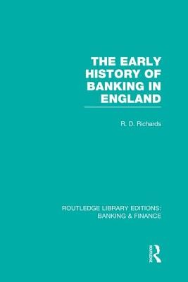 The Early History of Banking in England (Rle Banking & Finance) (Richards Richard)(Paperback)