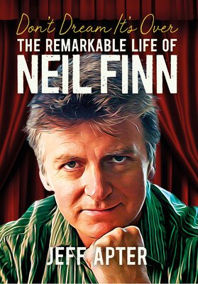 Don't Dream It's Over: The Remarkable Life of Neil Finn (Apter Jeff)(Paperback)