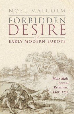 Forbidden Desire in Early Modern Europe: Male-Male Sexual Relations, 1400-1750 (Malcolm Noel)(Pevná vazba)