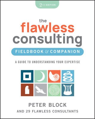 The Flawless Consulting Fieldbook & Companion: A Guide to Understanding Your Expertise (Block Peter)(Paperback)
