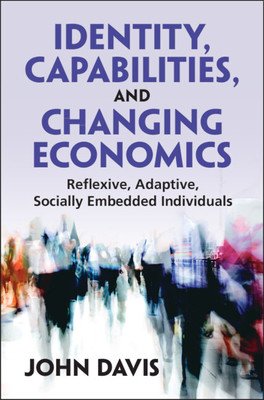 Identity, Capabilities, and Changing Economics: Reflexive, Adaptive, Socially Embedded Individuals (Davis John B.)(Paperback)