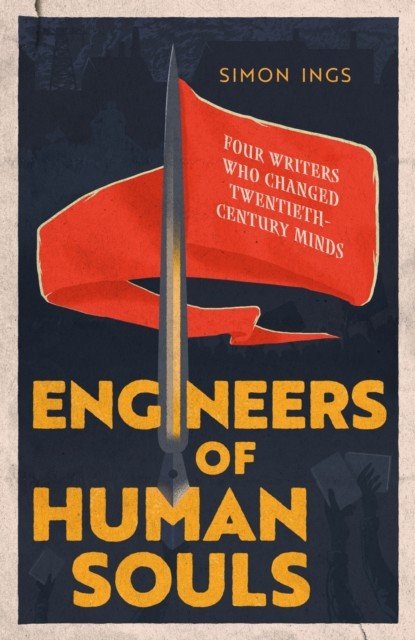 Engineers of Human Souls - Four Writers Who Changed Twentieth-Century Minds (Ings Simon)(Pevná vazba)