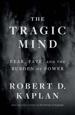 The Tragic Mind: Fear, Fate, and the Burden of Power (Kaplan Robert D.)(Paperback)