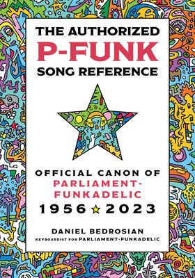The Authorized P-Funk Song Reference: Official Canon of Parliament-Funkadelic, 1956-2023 (Bedrosian Daniel)(Pevná vazba)
