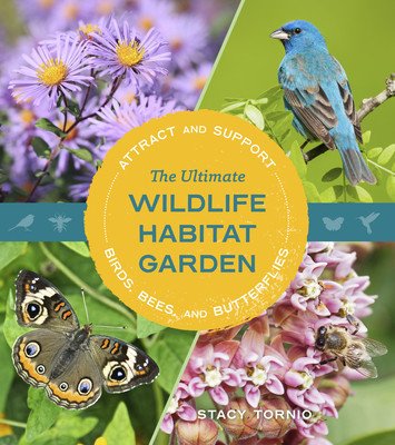 The Ultimate Wildlife Habitat Garden: Attract and Support Birds, Bees, and Butterflies (Tornio Stacy)(Paperback)