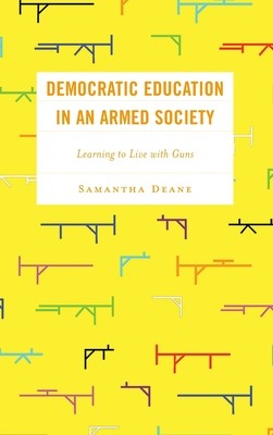 Democratic Education in an Armed Society: Learning to Live with Guns (Deane Samantha)(Pevná vazba)