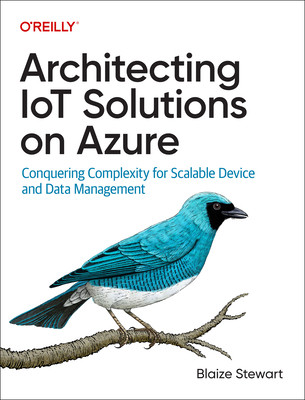 Architecting Iot Solutions on Azure: Conquering Complexity for Scalable Device and Data Management (Stewart Blaize)(Paperback)