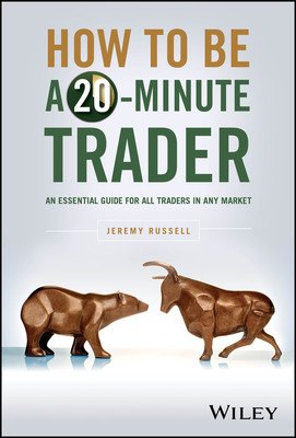 How to Be a 20-Minute Trader: An Essential Guide for All Traders in Any Market (Russell Jeremy)(Pevná vazba)