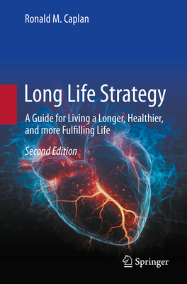 Long Life Strategy: A Guide for Living a Longer, Healthier, and More Fulfilling Life (Caplan Ronald M.)(Paperback)
