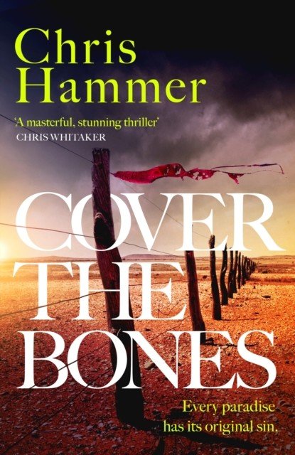 Cover the Bones - the masterful new Outback thriller from the award-winning author of Scrublands (Hammer Chris)(Pevná vazba)