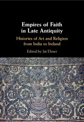 Empires of Faith in Late Antiquity (Elsner Jaś)(Paperback)