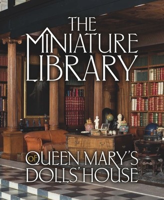 The Miniature Library of Queen Mary's Dolls' House (Ashby Elizabeth)(Pevná vazba)