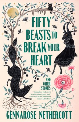 Fifty Beasts to Break Your Heart: And Other Stories (Nethercott Gennarose)(Paperback)