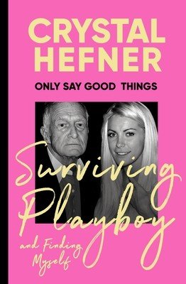 Only Say Good Things - Surviving Playboy and finding myself (Hefner Crystal)(Pevná vazba)