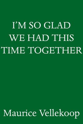 I'm So Glad We Had This Time Together: A Memoir (Vellekoop Maurice)(Pevná vazba)