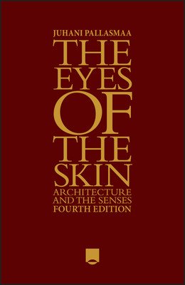 The Eyes of the Skin: Architecture and the Senses (Pallasmaa Juhani)(Pevná vazba)