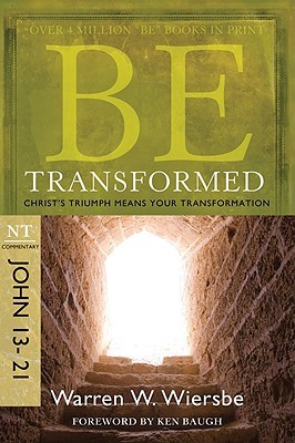 Be Transformed: NT Commentary John 13-21; Christ's Triumph Means Your Transformation (Wiersbe Warren W.)(Paperback)