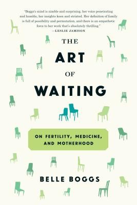 The Art of Waiting: On Fertility, Medicine, and Motherhood (Boggs Belle)(Paperback)