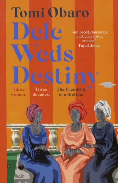 Dele Weds Destiny - A stunning novel of friendship, love and home (Obaro Tomi)(Paperback / softback)