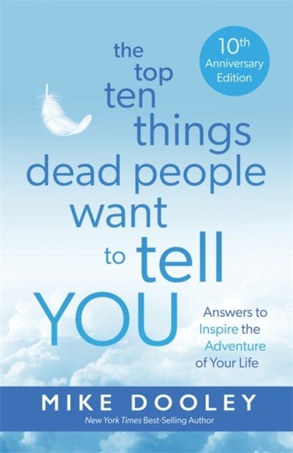Top Ten Things Dead People Want to Tell YOU - Answers to Inspire the Adventure of Your Life (Dooley Mike)(Paperback / softback)