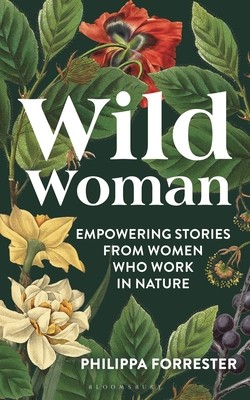 Wild Woman: Empowering Stories from Women Who Work in Nature (Forrester Philippa)(Pevná vazba)