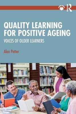 Quality Learning for Positive Ageing: Voices of Older Learners (Potter Alan)(Paperback)