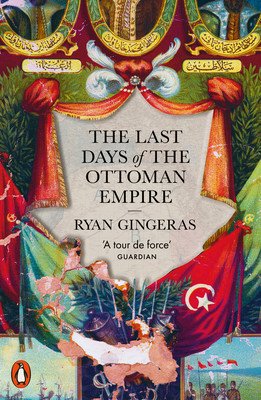 The Last Days of the Ottoman Empire (Gingeras Ryan)(Paperback)