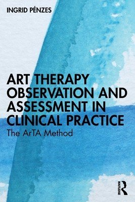 Art Therapy Observation and Assessment in Clinical Practice: The ArTA Method (Pnzes Ingrid)(Paperback)