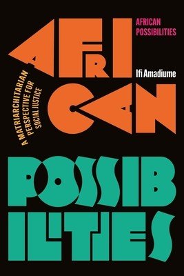 African Possibilities: A Matriarchitarian Perspective for Social Justice (Amadiume Ifi)(Pevná vazba)