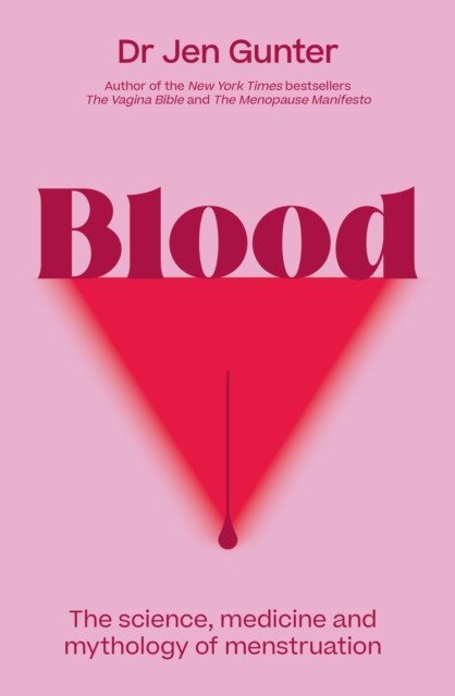 Blood - The science, medicine and mythology of menstruation (Gunter Dr. Jennifer)(Paperback / softback)