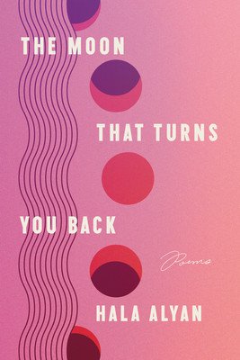 The Moon That Turns You Back: Poems (Alyan Hala)(Paperback)