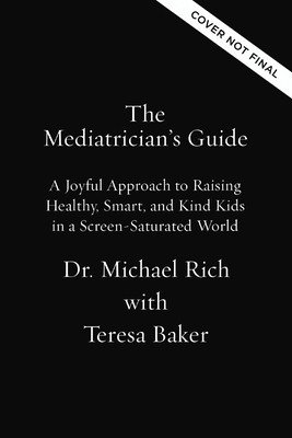 The Mediatrician's Guide: A Joyful Approach to Raising Healthy, Smart, Kind Kids in a Screen-Saturated World (Rich MD Mph Michael)(Pevná vazba)
