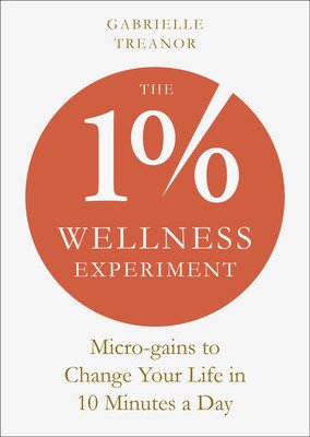 The 1% Wellness Experiment: Micro-Gains to Change Your Life in 10 Minutes a Day (Treanor Gabrielle)(Paperback)
