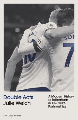 Double Acts - A Modern History of Tottenham Hotspur in Ten-and-a-Half Partnerships (Welch Julie)(Paperback / softback)